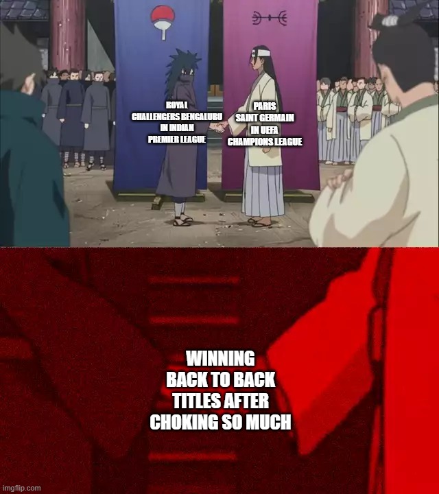RCB and PSG | PARIS SAINT GERMAIN IN UEFA CHAMPIONS LEAGUE; ROYAL CHALLENGERS BENGALURU IN INDIAN PREMIER LEAGUE; WINNING BACK TO BACK TITLES AFTER CHOKING SO MUCH | image tagged in naruto handshake meme template | made w/ Imgflip meme maker