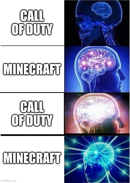 Expanding Brain Meme | call of duty; minecraft; call of duty; minecraft | image tagged in memes,expanding brain | made w/ Imgflip meme maker