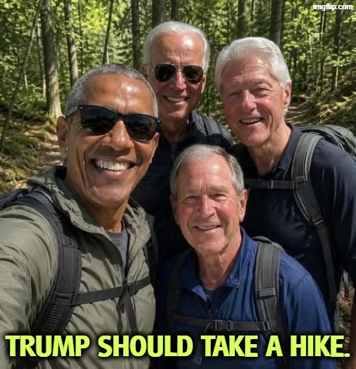 Trump should take a hike. | image tagged in presidents,clinton,bush,obama,biden | made w/ Imgflip meme maker