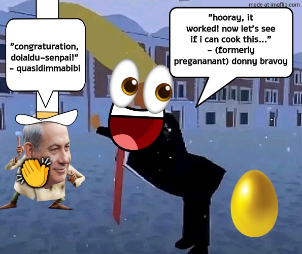 exaggerated trump | "congraturation, dolaldu-senpai!" - quasidimmabibi; "hooray, it worked! now let's see if i can cook this..."
- (formerly pregananant) donny bravoy; 👏 | image tagged in exaggerated trump | made w/ Imgflip meme maker