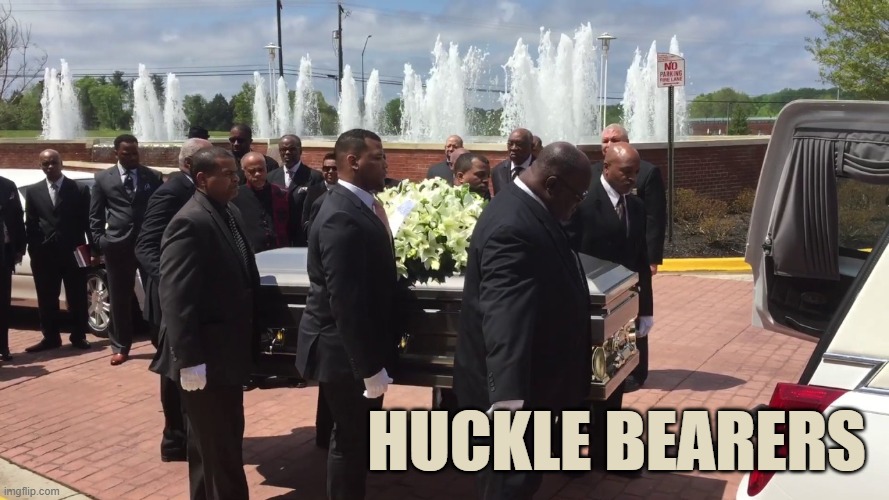 Pall bearers | Huckle Bearers | image tagged in pall bearers | made w/ Imgflip meme maker