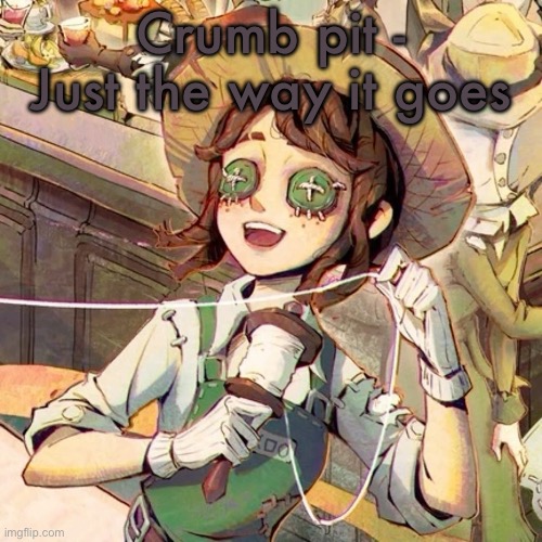 Emma wood | Crumb pit - Just the way it goes | image tagged in emma wood | made w/ Imgflip meme maker