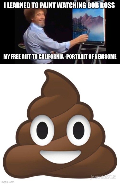 I learned to paint watching Bob Ross My free gift to California -portrait of newsome | image tagged in bob ross,poop | made w/ Imgflip meme maker