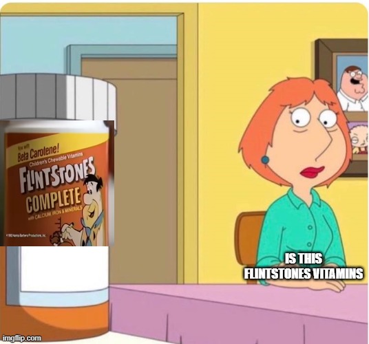 flintstones vitamins damn | is this flintstones vitamins | image tagged in family guy louis pills | made w/ Imgflip meme maker
