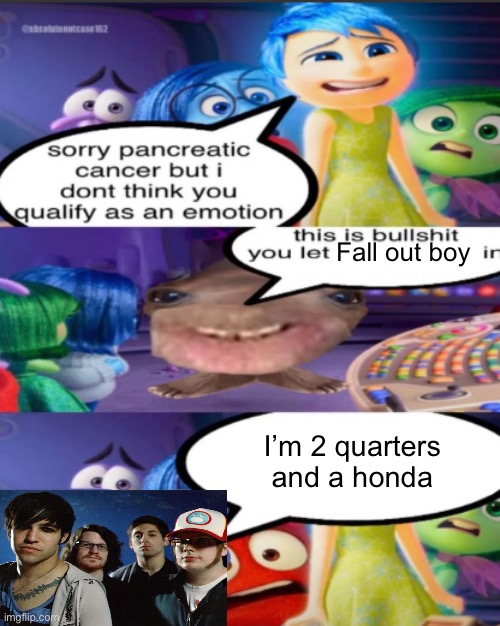 sorry pancreatic cancer but I don’t think you qualify as an emot | Fall out boy; I’m 2 quarters and a Honda | image tagged in sorry pancreatic cancer but i don t think you qualify as an emot,fall out boy | made w/ Imgflip meme maker