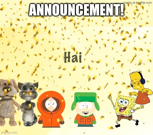 MurgleyDaGorillazKid’s Announcement Temp | Hai | image tagged in murgleydagorillazkid s announcement temp | made w/ Imgflip meme maker