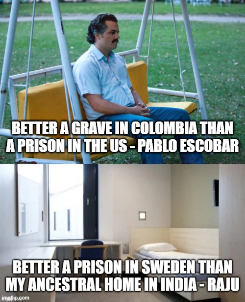 Prison Systems around the world | better a grave in colombia than a prison in the US - Pablo Escobar | image tagged in pablo escobar waiting alone | made w/ Imgflip meme maker