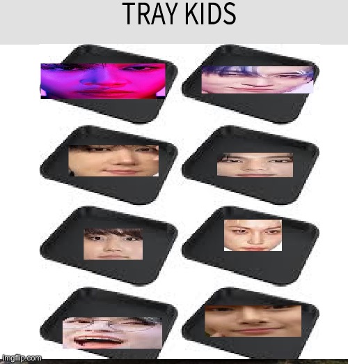 Tray kids | image tagged in hehehe | made w/ Imgflip meme maker