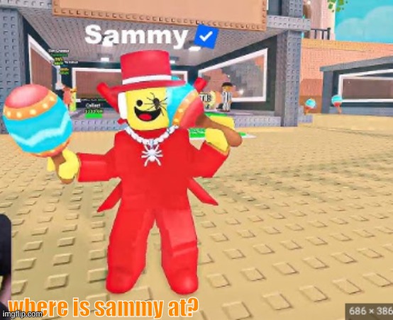 sma | where is sammy at? | image tagged in screenshot 2026-06-01 6 56 08 am png | made w/ Imgflip meme maker