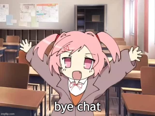 2000s Moe Natsuki | bye chat | image tagged in 2000s moe natsuki | made w/ Imgflip meme maker