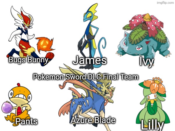 Final Pokemon Sword DLC team. | James; Ivy; Bugs Bunny; Pokemon Sword DLC Final Team; Azure Blade; Pants; Lilly | image tagged in pokemon sword dlc team | made w/ Imgflip meme maker