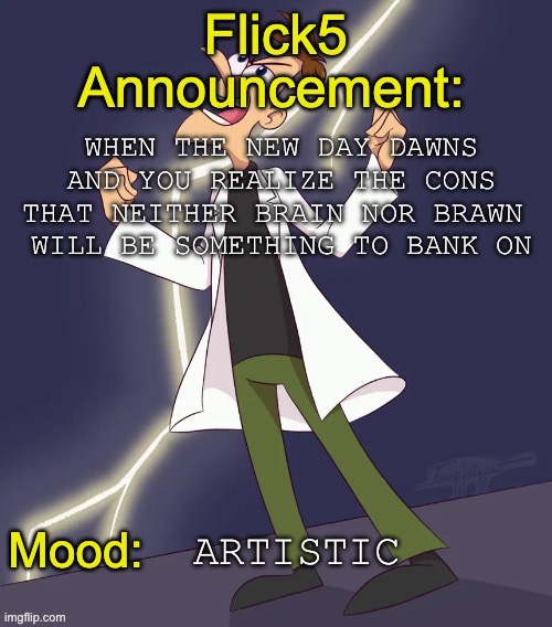 Poem no 2 until i get bored | When the new day dawns
And you realize the cons
That neither brain nor brawn 
Will be something to bank on; Artistic | image tagged in img_4799 jpeg | made w/ Imgflip meme maker