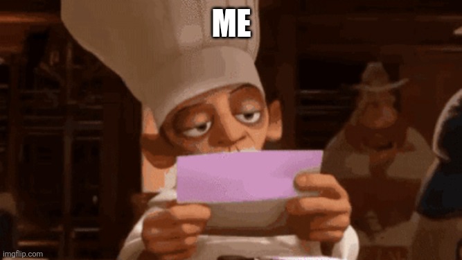 Chef Skinner Reading a Letter | me | image tagged in chef skinner reading a letter | made w/ Imgflip meme maker