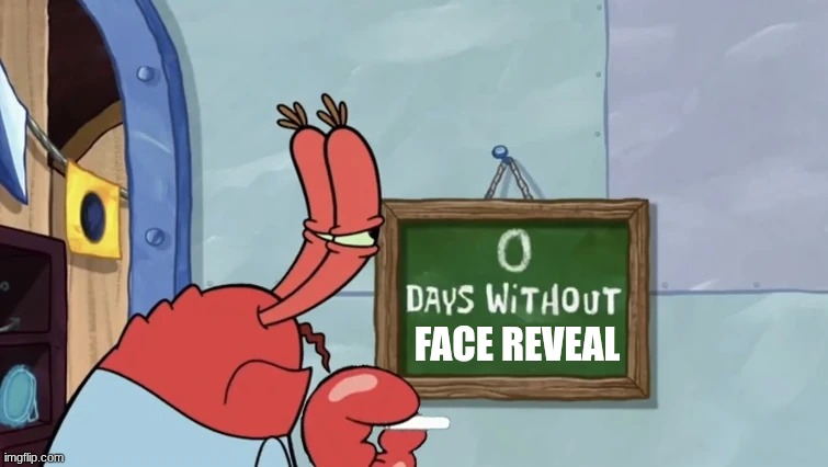 Zero Days Without | Face Reveal | image tagged in zero days without | made w/ Imgflip meme maker
