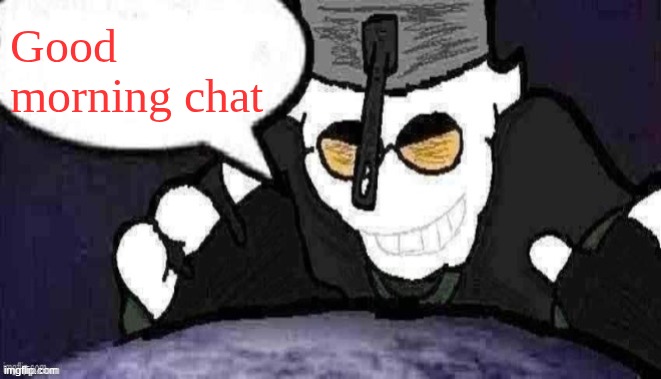 DTU7 Official Announcement Temp | Good morning chat | image tagged in dtu7 official announcement temp | made w/ Imgflip meme maker