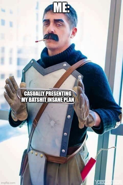 Batshit insane | Me:; Casually presenting my batshit insane plan | image tagged in guy with paperclip,jpfan102504 | made w/ Imgflip meme maker