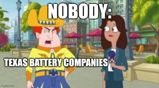 Texas battery companies | Nobody:; Texas battery companies | image tagged in i'd rather mine coal than do math,jpfan102504 | made w/ Imgflip meme maker