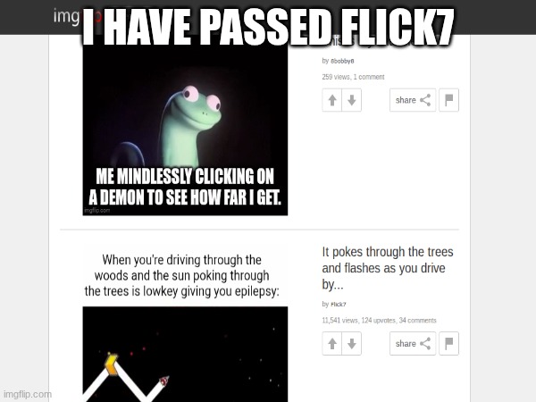 Guess what I might be able to post  few more memes before | I have passed flick7 | image tagged in flick7 | made w/ Imgflip meme maker