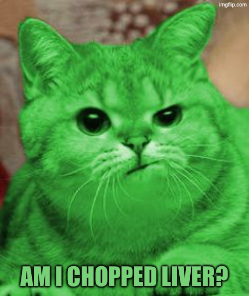 Am I chopped liver? | image tagged in raycat annoyed | made w/ Imgflip meme maker