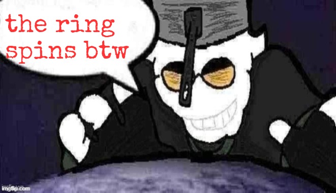 mfs when I spin my ring | the ring spins btw | image tagged in dtu7 official announcement temp | made w/ Imgflip meme maker