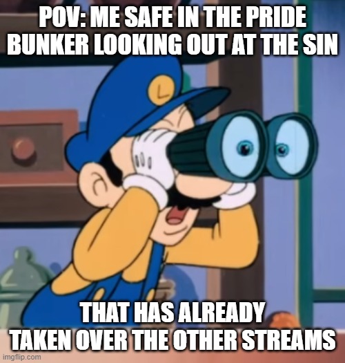 Luigi with Binoculars | pov: me safe in the pride bunker looking out at the sin; that has already taken over the other streams | image tagged in luigi with binoculars | made w/ Imgflip meme maker