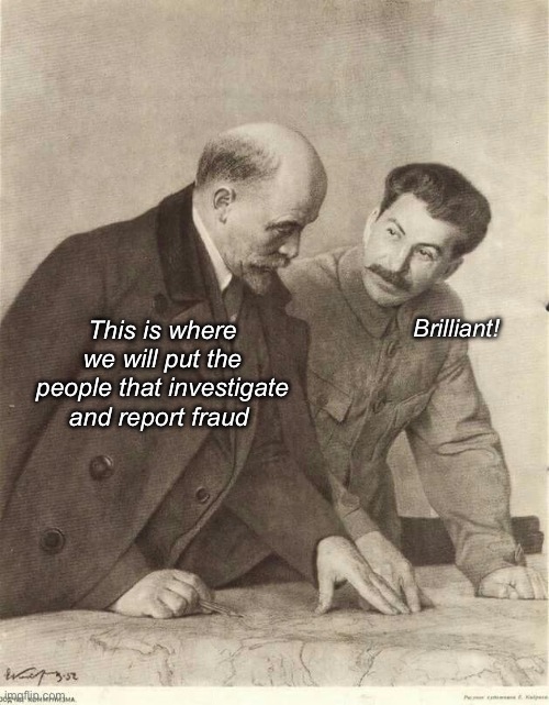 Map of California? | Brilliant! This is where we will put the people that investigate and report fraud | image tagged in lenin and stalin,politics lol,memes | made w/ Imgflip meme maker