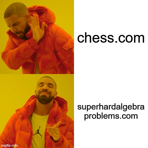 Drake Hotline Bling Meme | chess.com superhardalgebra
problems.com | image tagged in memes,drake hotline bling | made w/ Imgflip meme maker