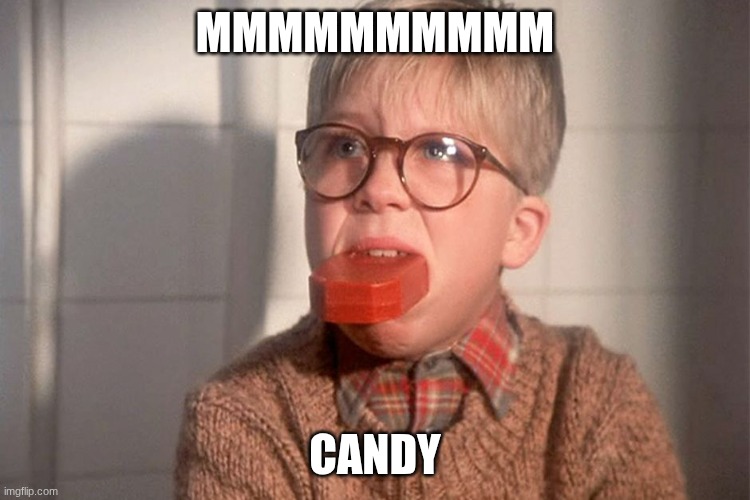 memes | mmmmmmmmmm candy | image tagged in christmas story ralphie bar soap in mouth | made w/ Imgflip meme maker