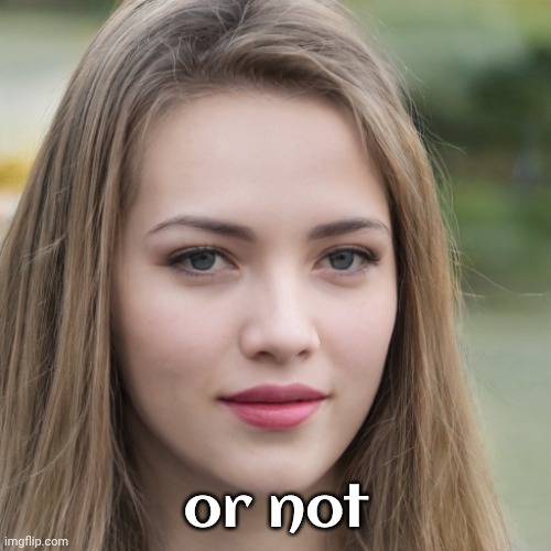 Believe it or not | or not | image tagged in believe it or not | made w/ Imgflip meme maker