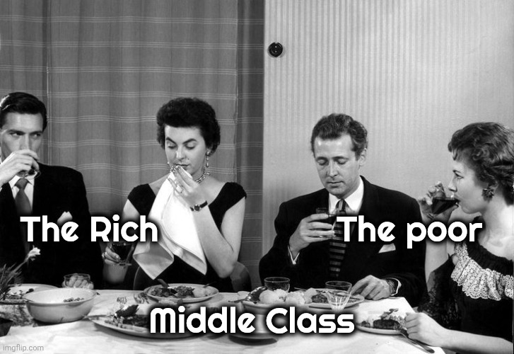Dinner party vintage | The Rich                  The poor Middle Class | image tagged in dinner party vintage | made w/ Imgflip meme maker