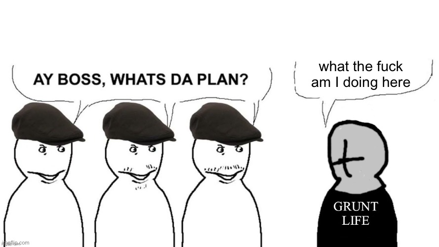 Grunt Hired Goons | what the fuck am I doing here | image tagged in grunt hired goons | made w/ Imgflip meme maker
