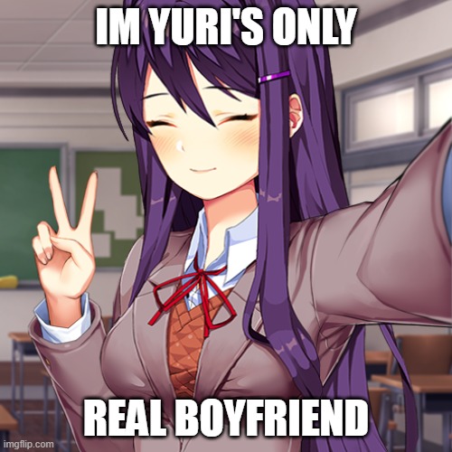 yes | IM yuri'S ONLY; REAL BOYFRIEND | image tagged in yuri,girlfriend,i love you | made w/ Imgflip meme maker