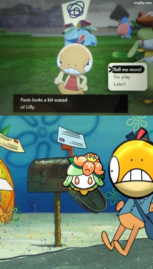 Pants looks scared of Lilly | image tagged in when you text someone back right away,lilly and pants,literal meaning pokemon | made w/ Imgflip meme maker