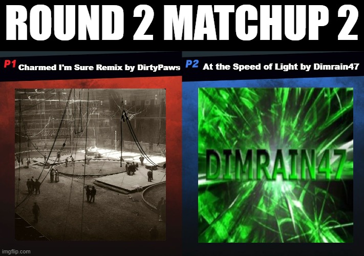Dimension got 4 votes, and Flamewall got 3 votes. Dimension moves on! | Round 2 matchup 2; At the Speed of Light by Dimrain47; Charmed I'm Sure Remix by DirtyPaws | image tagged in gd song bracket,charmed im sure remix,at the speed of light | made w/ Imgflip meme maker