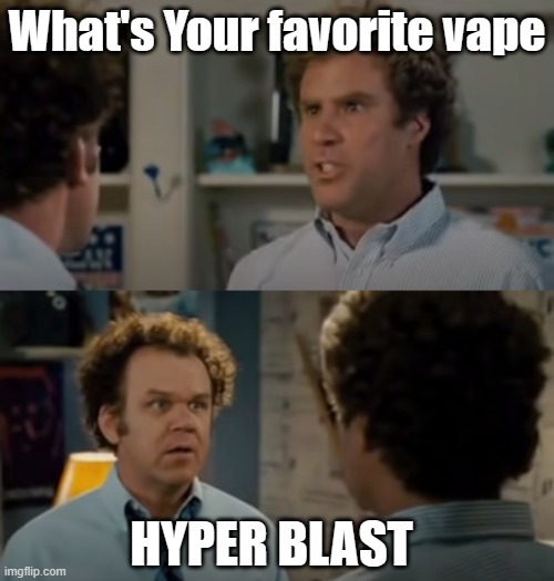 Did we just become Hyper Blast Friends? | What's Your favorite vape; Hyper Blast | image tagged in step brothers best friends 2-frame,vape,vape nation,best friends,hyper,blast | made w/ Imgflip meme maker