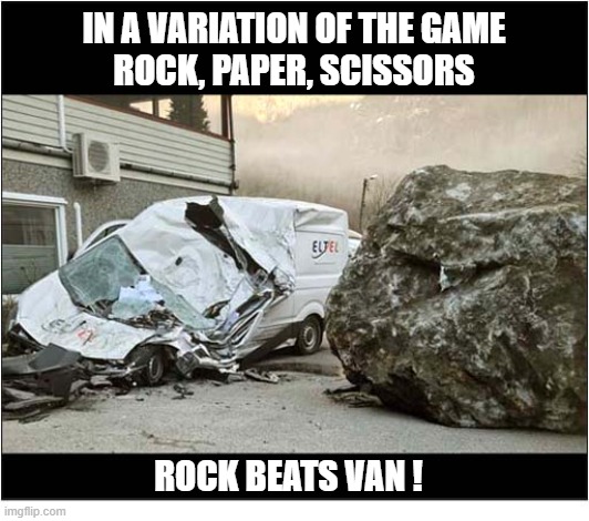 Van Driver Was A Extreme Sports Fan ! | In a variation of the game
rock, paper, scissors; rock beats van ! | image tagged in extreme sports,rock paper scissors,van,rock | made w/ Imgflip meme maker