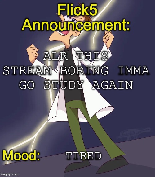 IMG_4799.jpeg | Alr this stream boring imma go study again; tired | image tagged in img_4799 jpeg | made w/ Imgflip meme maker