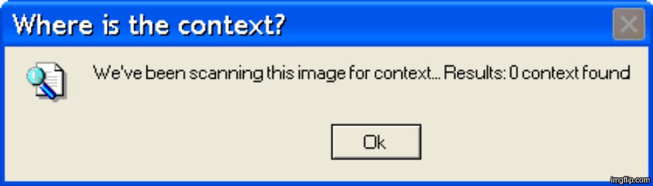 Where is the context? | image tagged in where is the context | made w/ Imgflip meme maker