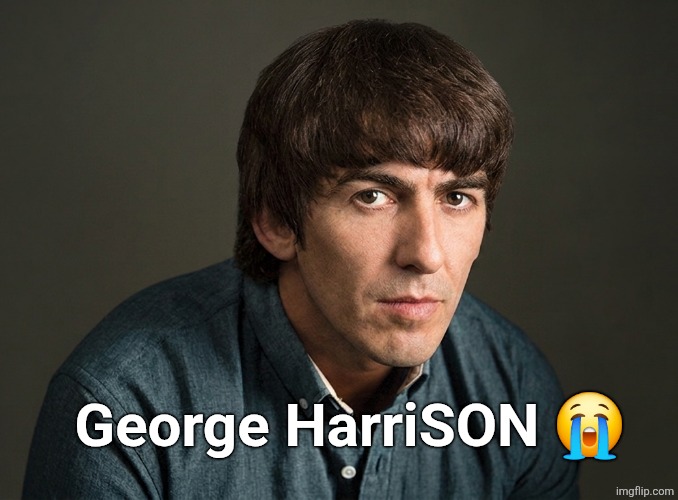 George HarriSON ? | made w/ Imgflip meme maker