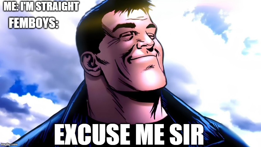 excuse me sir meme | Me: I'm straight; Femboys:; Excuse me sir | image tagged in excuse me sir | made w/ Imgflip meme maker