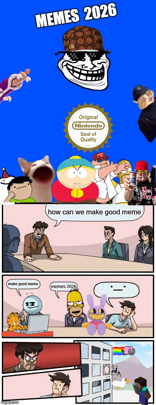 2026 memes | MEMES  2026; how can we make good meme; ._. make good meme; memes 2026 | image tagged in memes,boardroom meeting suggestion | made w/ Imgflip meme maker