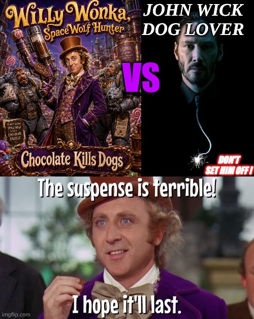 Wonka vs Wick | John Wick
            Dog Lover; VS; Don't set him off ! | image tagged in meme parody | made w/ Imgflip meme maker