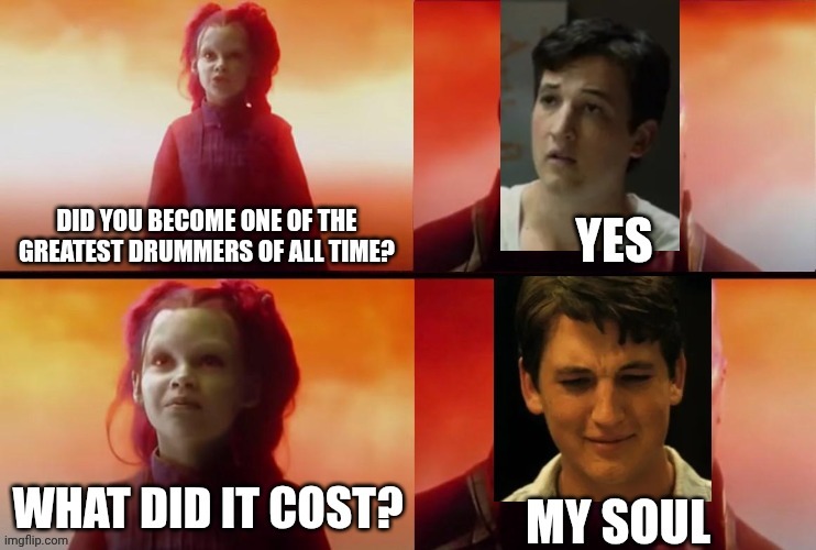Alright, gang, Whiplash! | image tagged in thanos what did it cost,movies,drums,memes | made w/ Imgflip meme maker