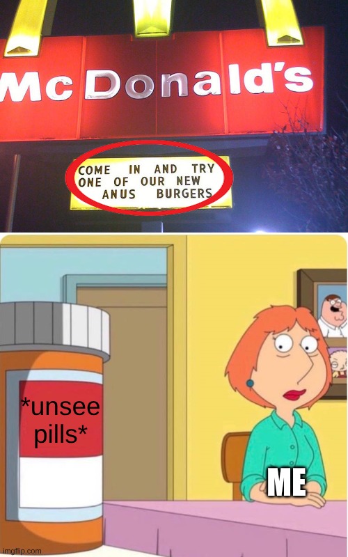 *unsee pills*; me | image tagged in family guy louis pills | made w/ Imgflip meme maker