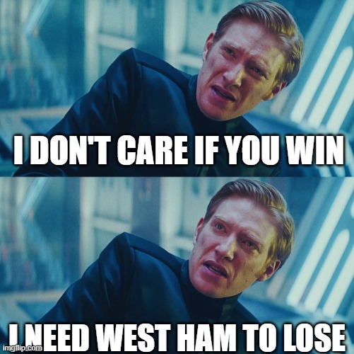 I don't care if you win, I just need X to lose | I don't care if you win; i need west ham to lose | image tagged in i don't care if you win i just need x to lose | made w/ Imgflip meme maker