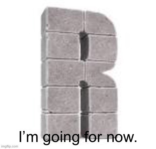Hard R | I’m going for now. | image tagged in hard r | made w/ Imgflip meme maker