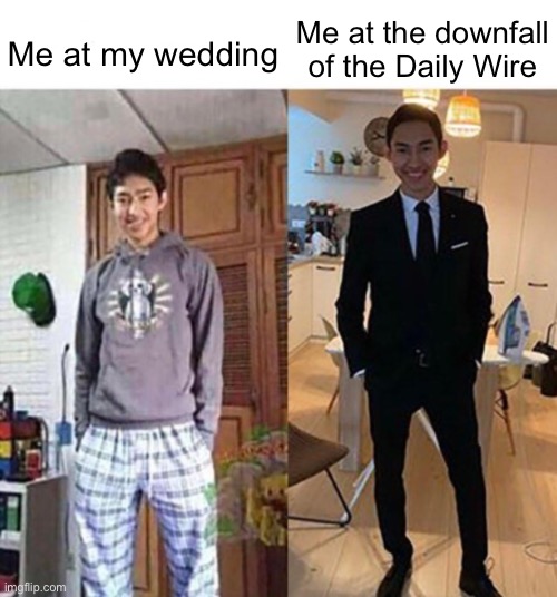Daily Wire Downfall | Me at the downfall of the Daily Wire; Me at my wedding | image tagged in me at my wedding vs me at x | made w/ Imgflip meme maker