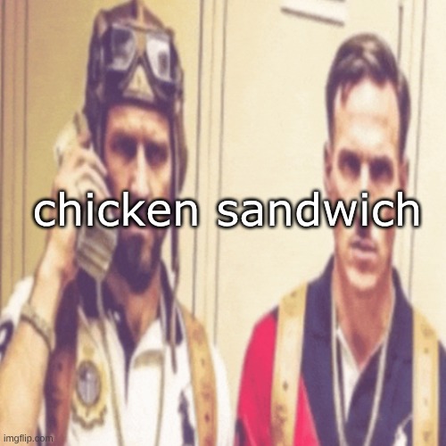 Driptofen, and ni**ali | chicken sandwich | image tagged in driptofen and ni ali | made w/ Imgflip meme maker