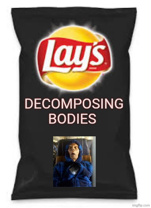 This is the most twisted meme I've ever made lol | Decomposing bodies | image tagged in lays do us a flavor blank black | made w/ Imgflip meme maker