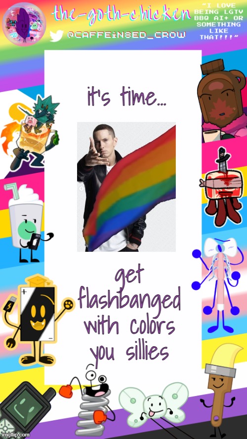 buh | it's time... get flashbanged with colors you sillies | image tagged in the-goth-chicken's pride announcement template | made w/ Imgflip meme maker